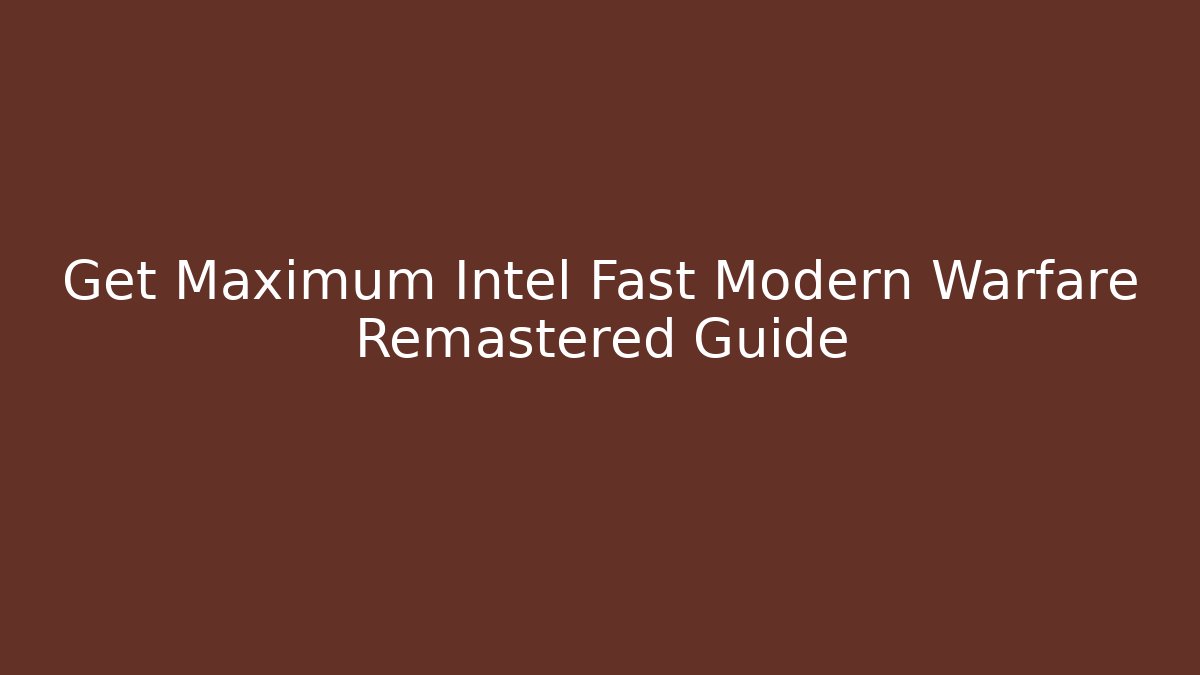 Get Maximum Intel Fast Modern Warfare Remastered Guide