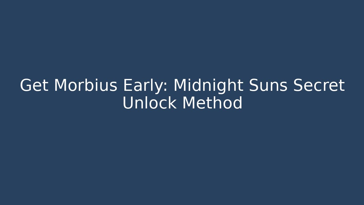 Get Morbius Early: Midnight Suns Secret Unlock Method