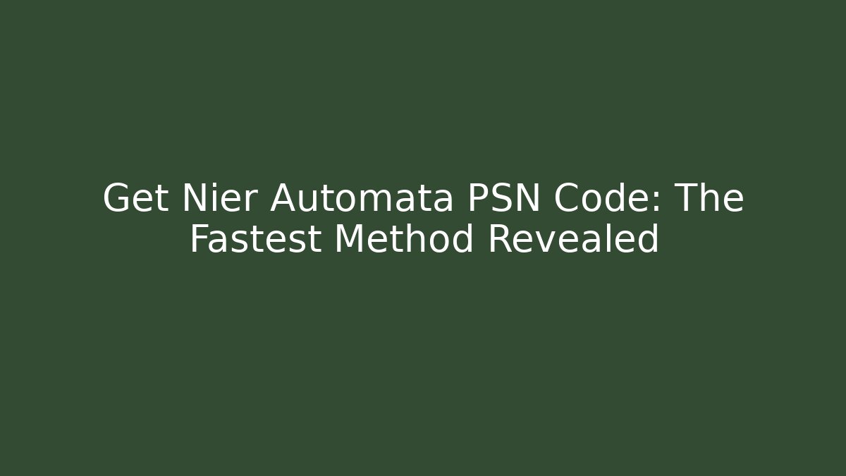 Get Nier Automata PSN Code: The Fastest Method Revealed - Método de Aprovação