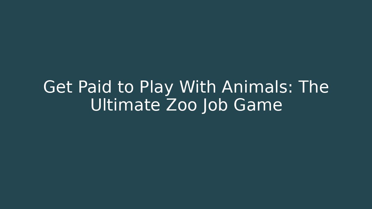 Get Paid to Play With Animals: The Ultimate Zoo Job Game