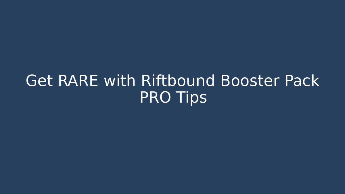 Get RARE with Riftbound Booster Pack PRO Tips - Método de Aprovação