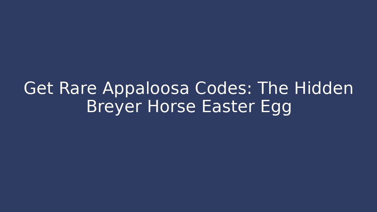 Get Rare Appaloosa Codes: The Hidden Breyer Horse Easter Egg - Método de Aprovação