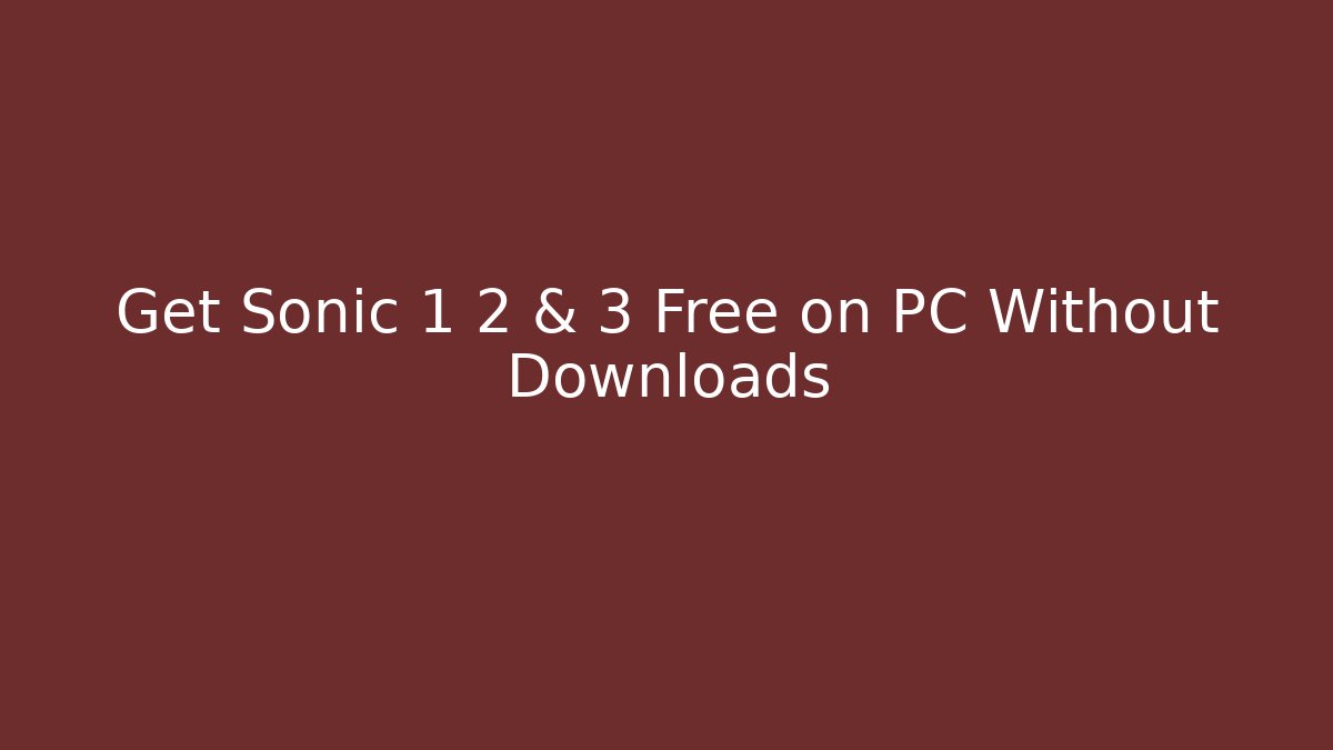 Get Sonic 1 2 & 3 Free on PC Without Downloads