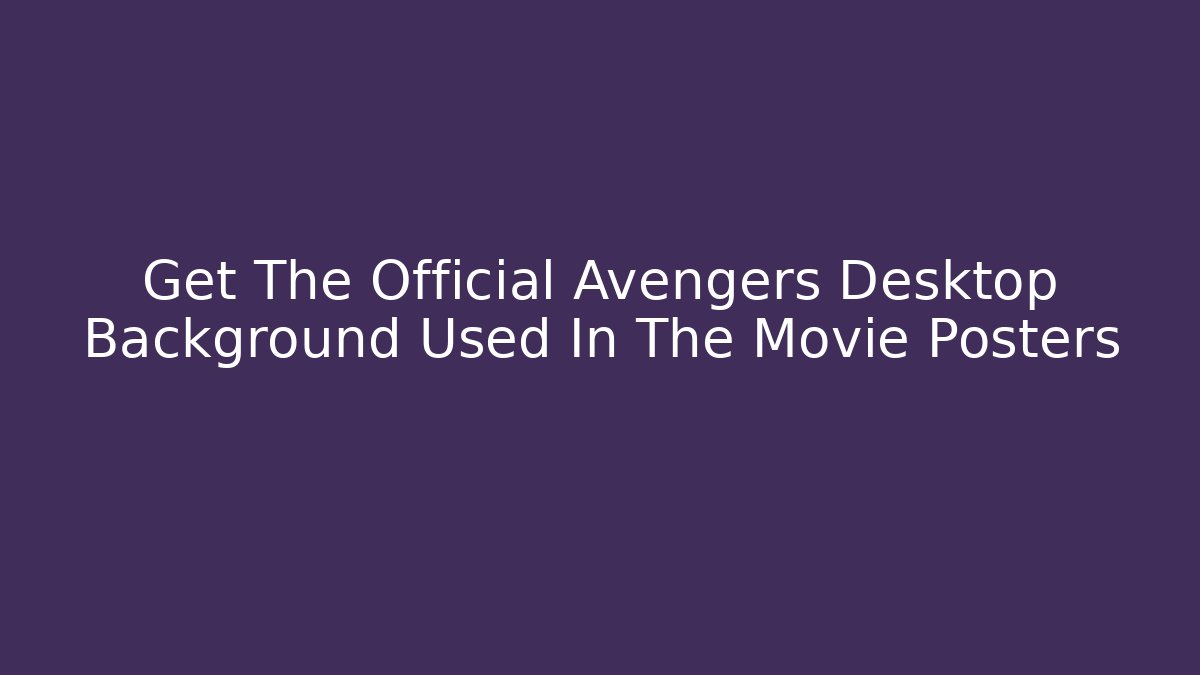 Get The Official Avengers Desktop Background Used In The Movie Posters