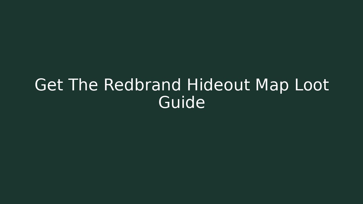 Get The Redbrand Hideout Map Loot Guide - Método de Aprovação
