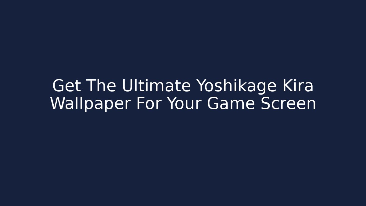 Get The Ultimate Yoshikage Kira Wallpaper For Your Game Screen