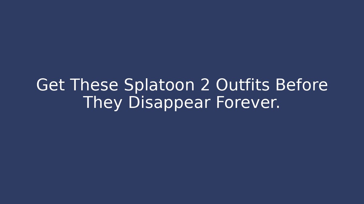 Get These Splatoon 2 Outfits Before They Disappear Forever.