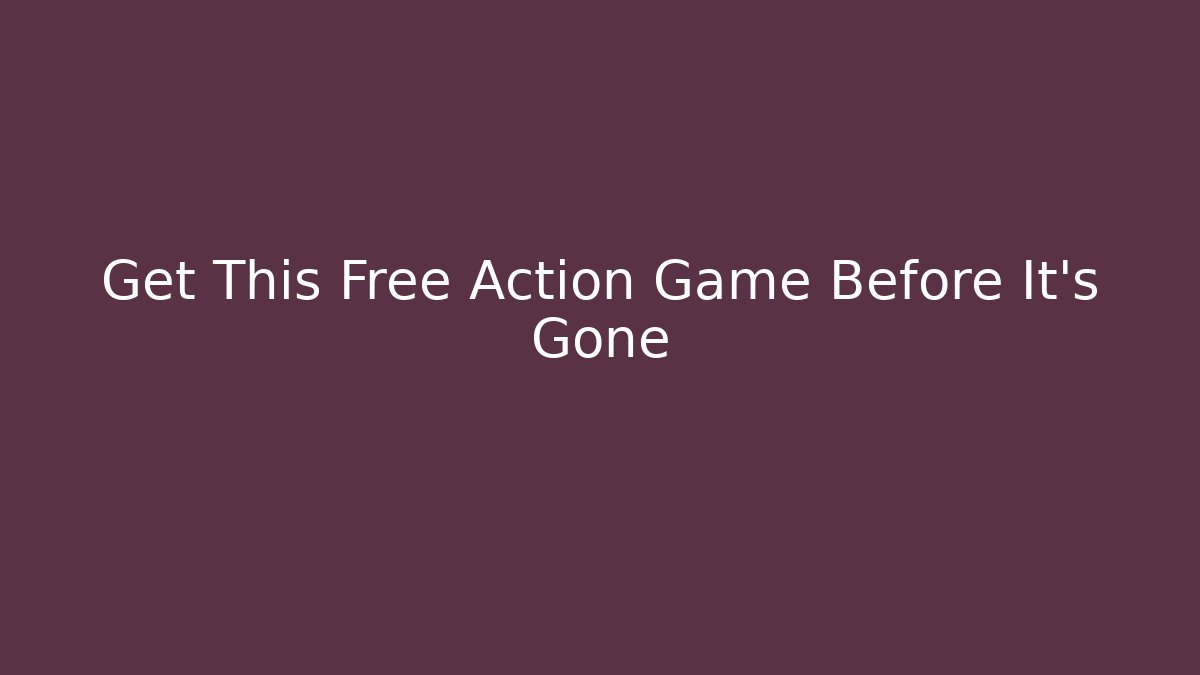 Get This Free Action Game Before It's Gone