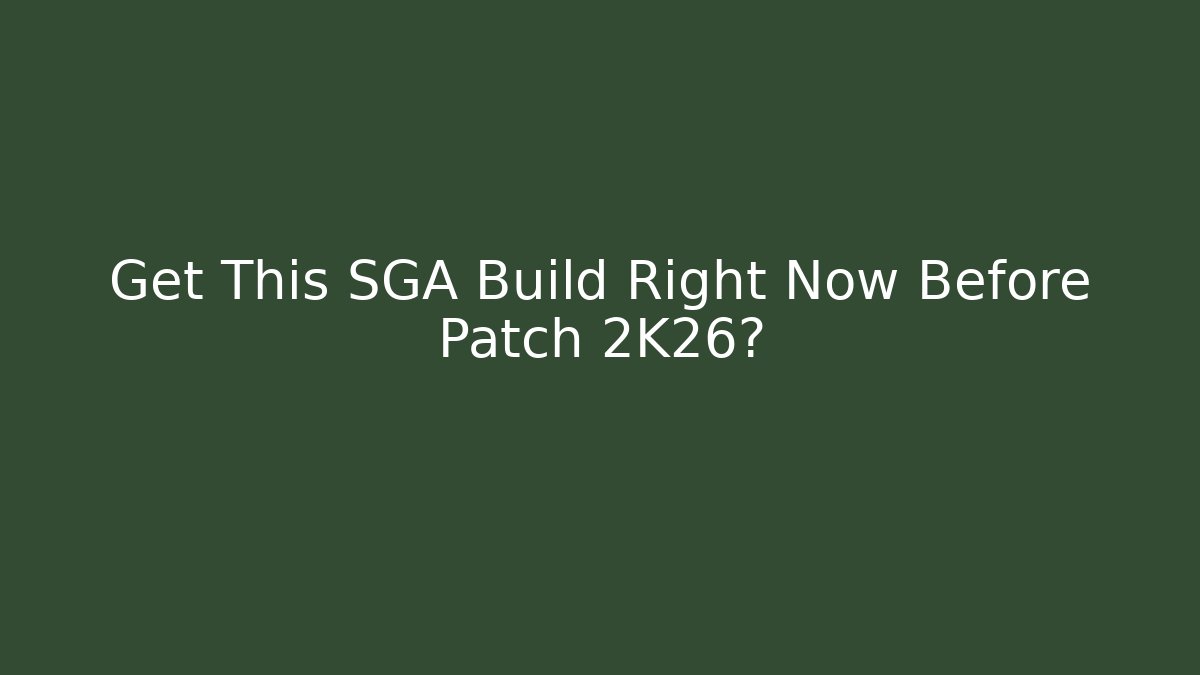 Get This SGA Build Right Now Before Patch 2K26?