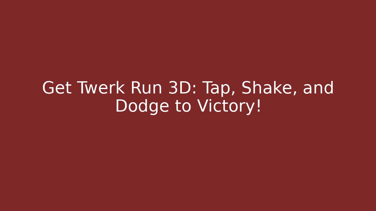 Get Twerk Run 3D: Tap, Shake, and Dodge to Victory!