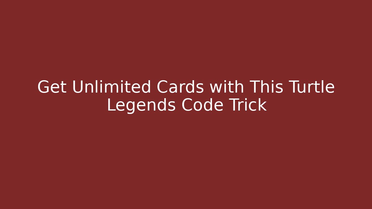 Get Unlimited Cards with This Turtle Legends Code Trick