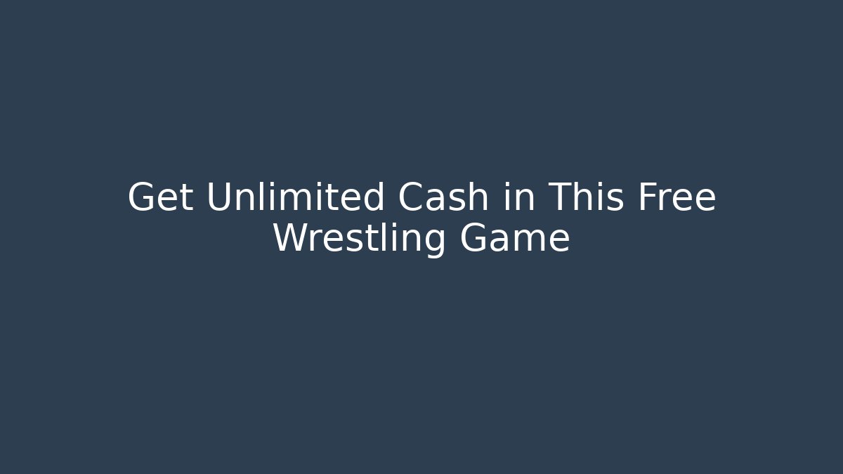 Get Unlimited Cash in This Free Wrestling Game