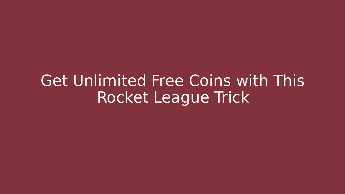 Get Unlimited Free Coins with This Rocket League Trick