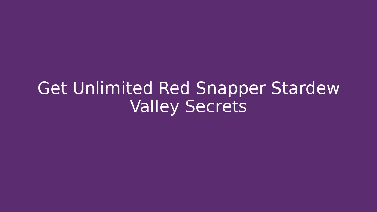 Get Unlimited Red Snapper Stardew Valley Secrets