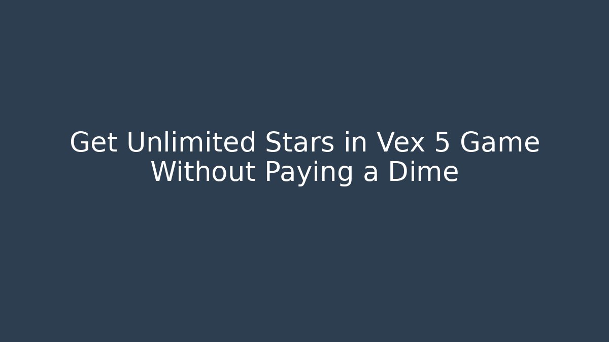 Get Unlimited Stars in Vex 5 Game Without Paying a Dime