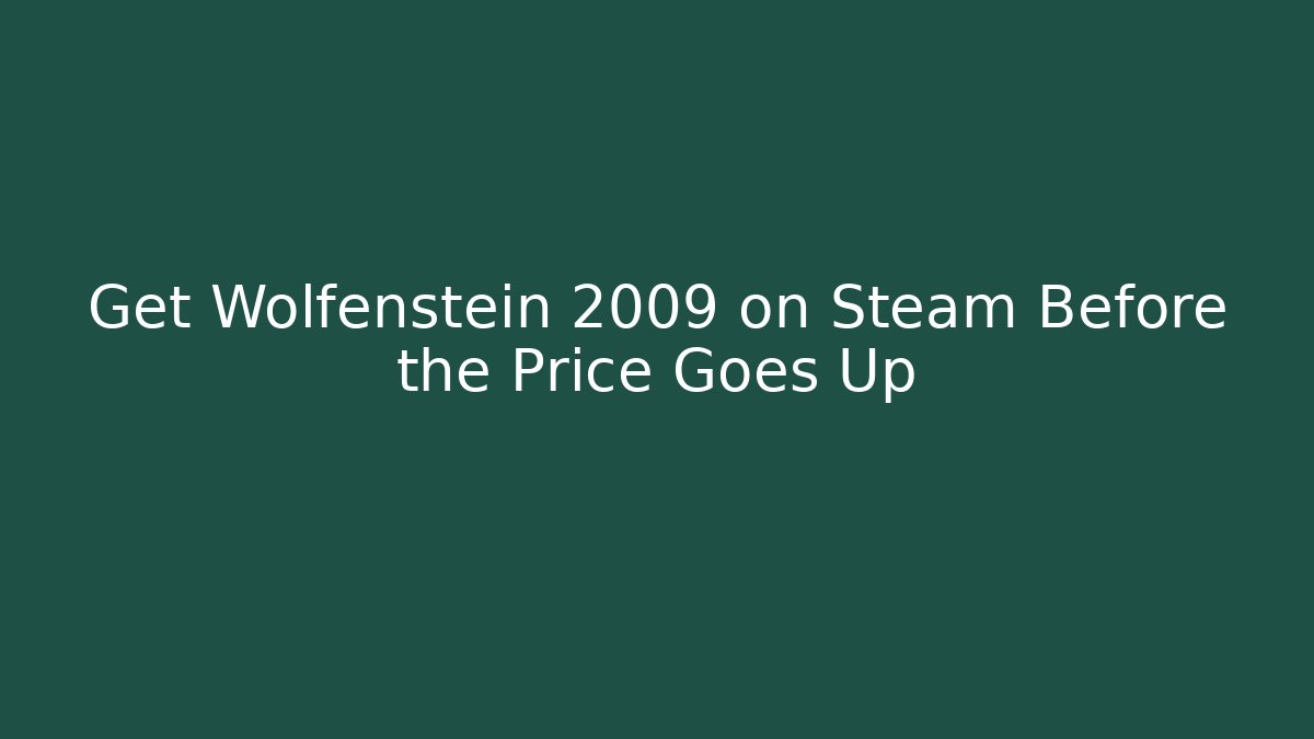 Get Wolfenstein 2009 on Steam Before the Price Goes Up