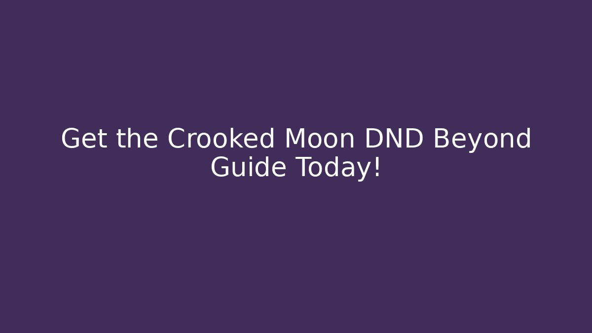 Get the Crooked Moon DND Beyond Guide Today!