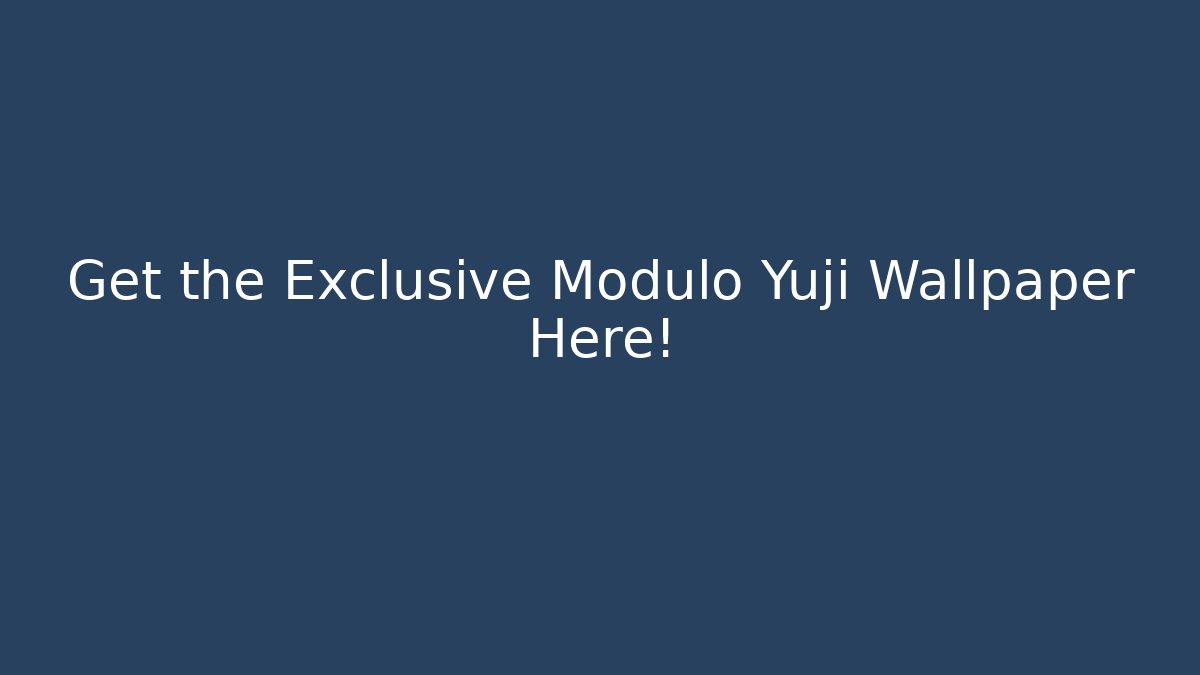 Get the Exclusive Modulo Yuji Wallpaper Here!