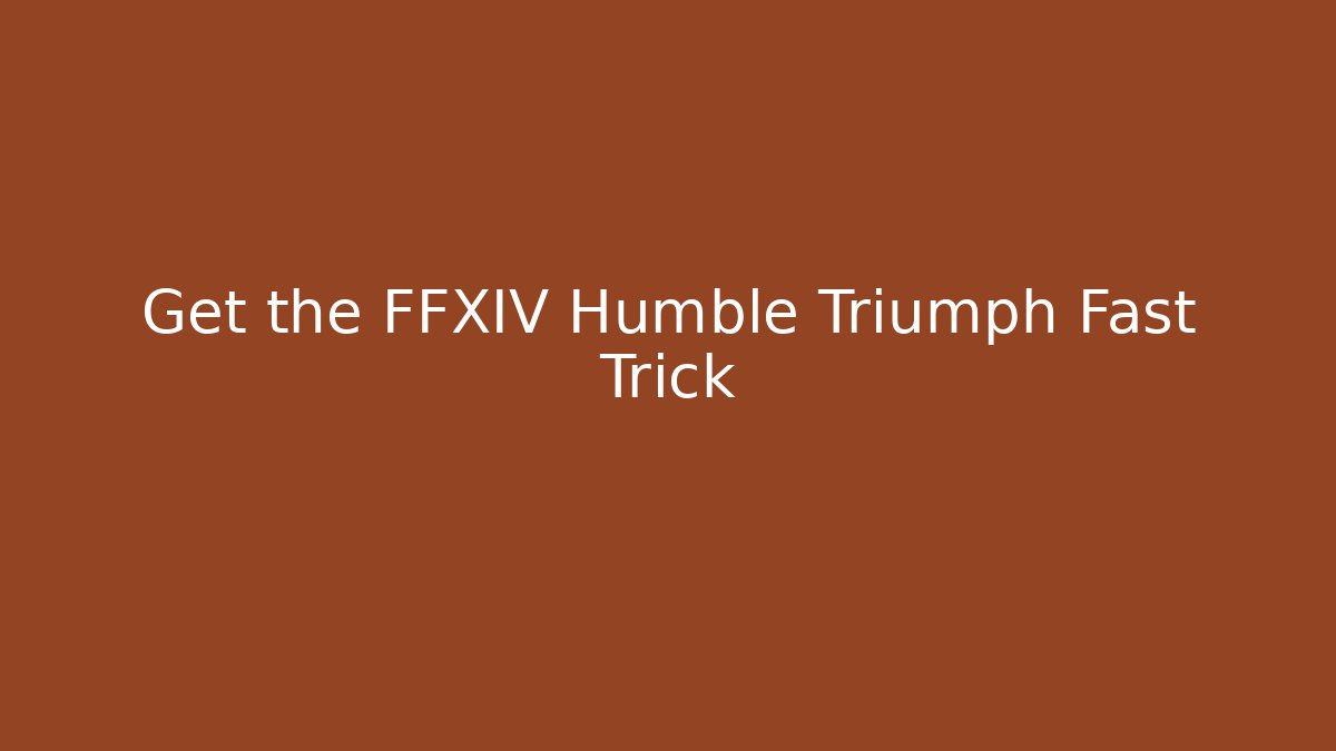 Get the FFXIV Humble Triumph Fast Trick