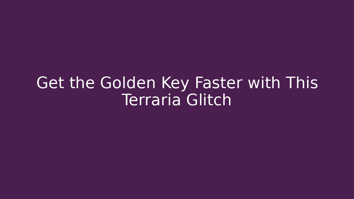 Get the Golden Key Faster with This Terraria Glitch