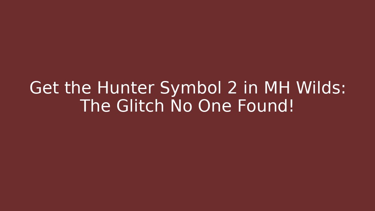 Get the Hunter Symbol 2 in MH Wilds: The Glitch No One Found!