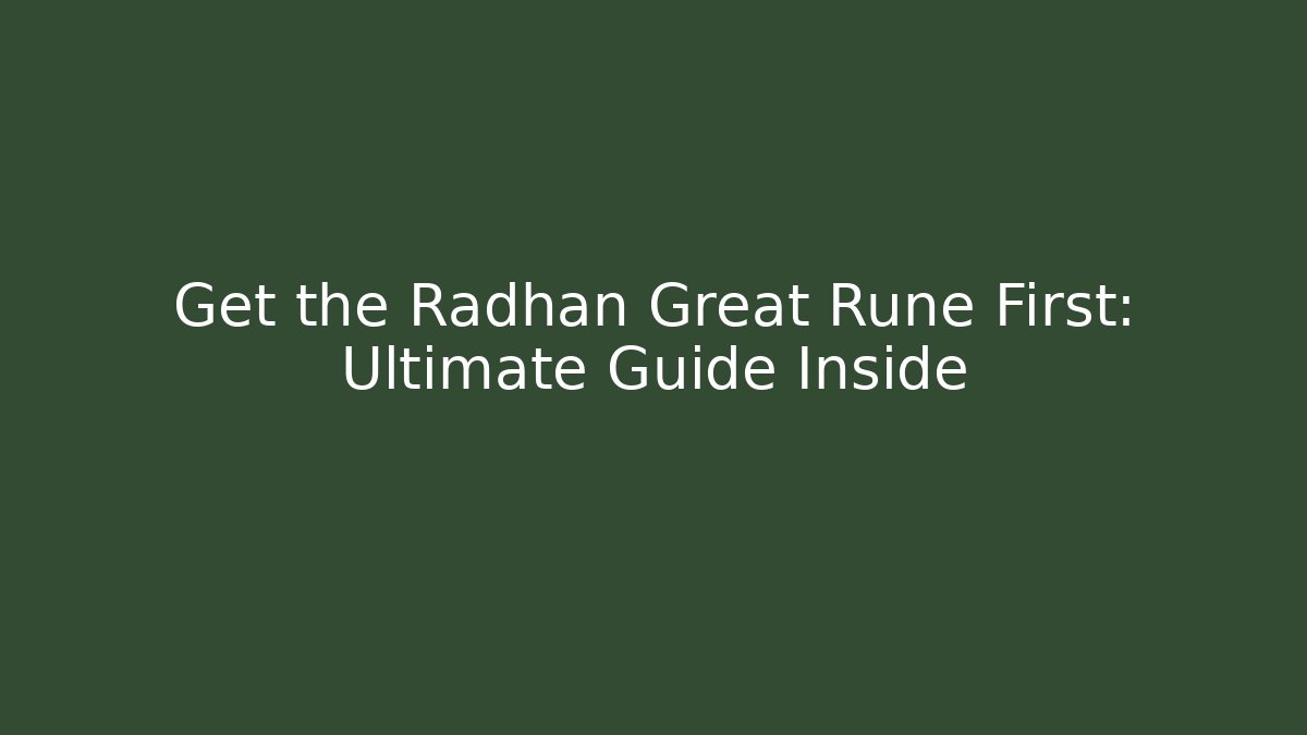 Get the Radhan Great Rune First: Ultimate Guide Inside