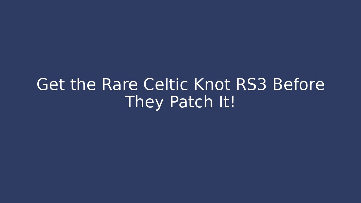 Get the Rare Celtic Knot RS3 Before They Patch It!