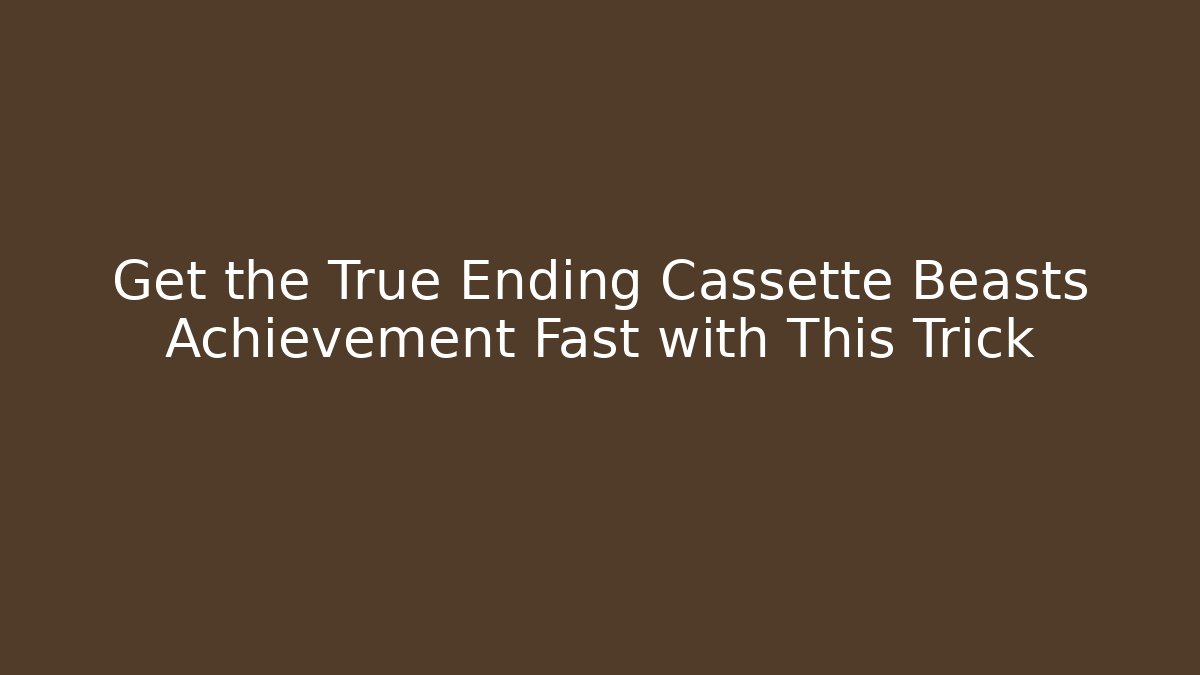 Get the True Ending Cassette Beasts Achievement Fast with This Trick