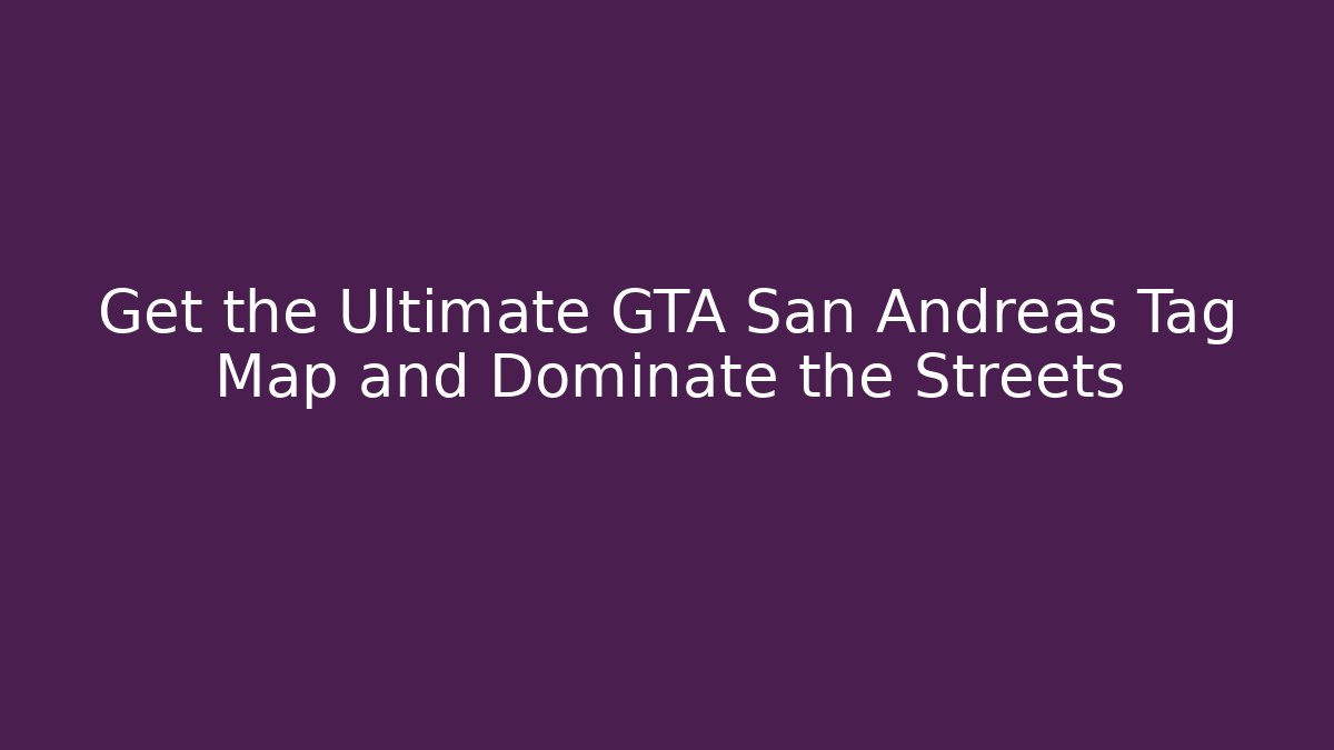 Get the Ultimate GTA San Andreas Tag Map and Dominate the Streets - Método de Aprovação