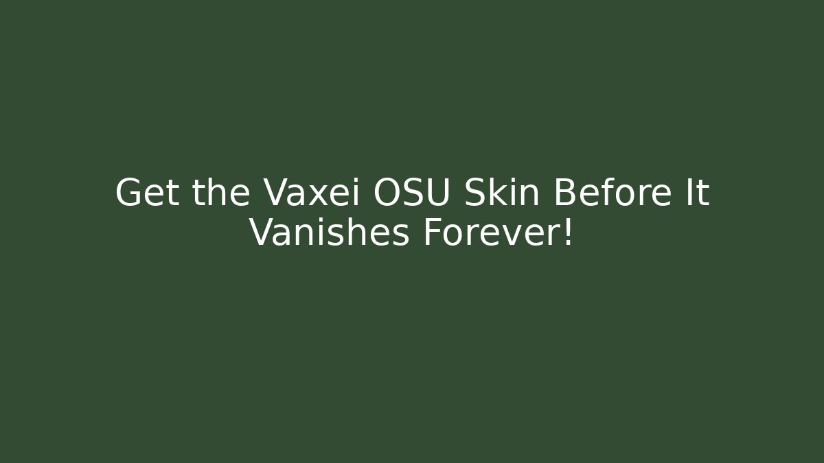 Get the Vaxei OSU Skin Before It Vanishes Forever!