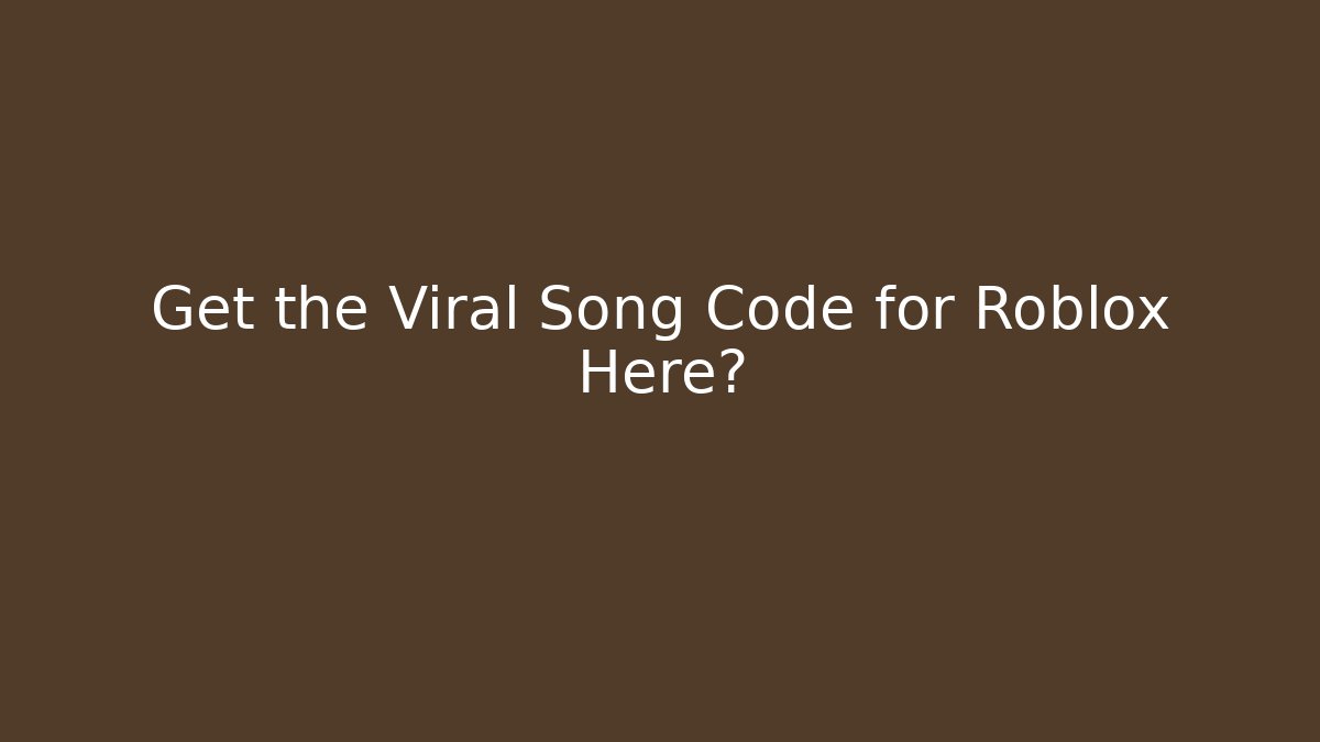 Get the Viral Song Code for Roblox Here? - Método de Aprovação