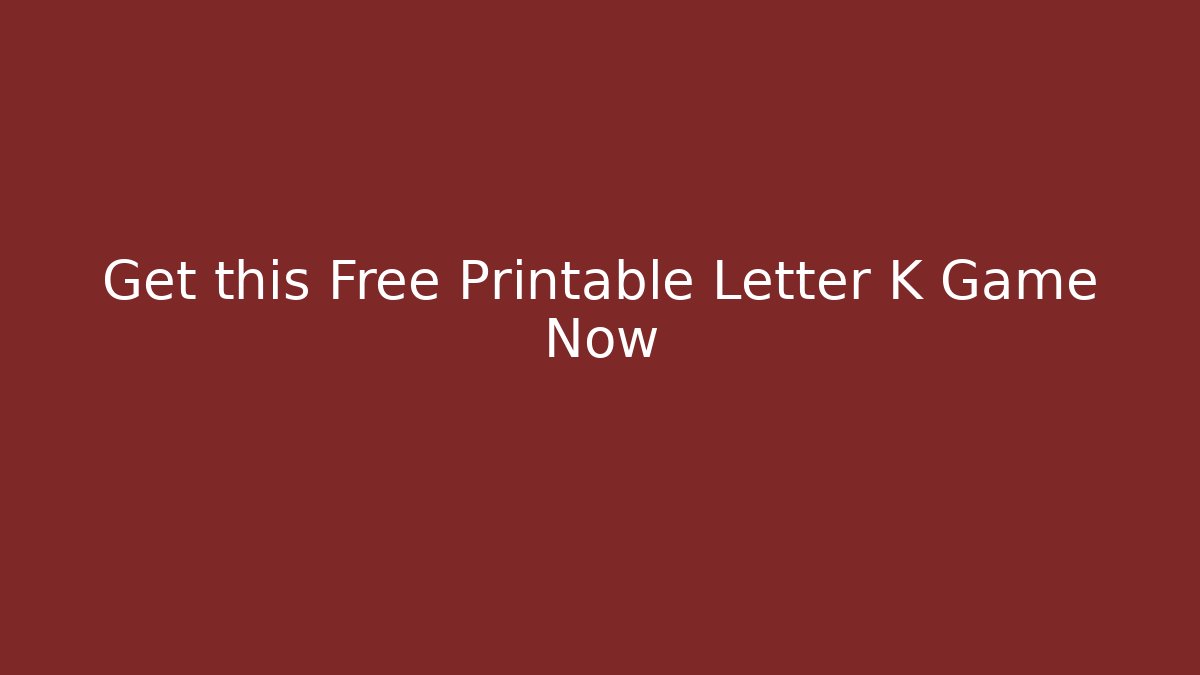 Get this Free Printable Letter K Game Now