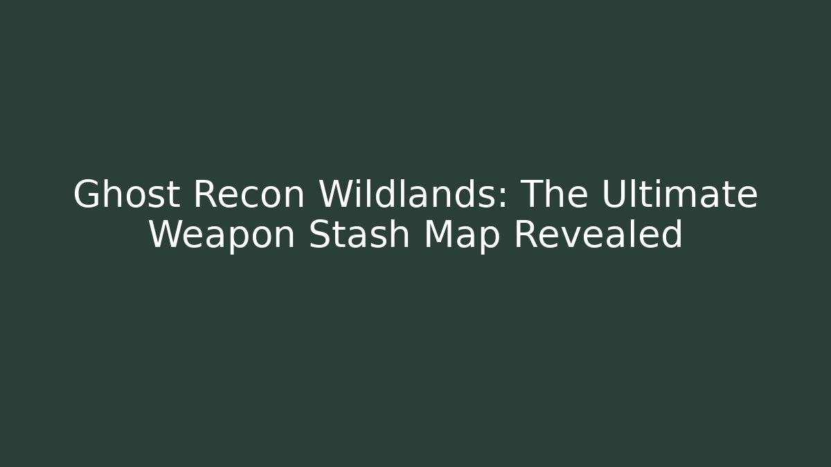 Ghost Recon Wildlands: The Ultimate Weapon Stash Map Revealed