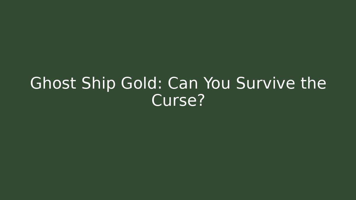 Ghost Ship Gold: Can You Survive the Curse?