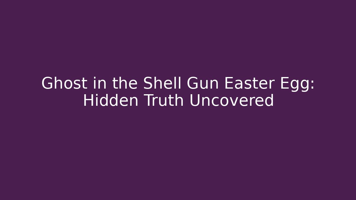 Ghost in the Shell Gun Easter Egg: Hidden Truth Uncovered