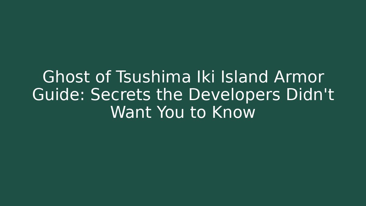 Ghost of Tsushima Iki Island Armor Guide: Secrets the Developers Didn't Want You to Know - Método de Aprovação