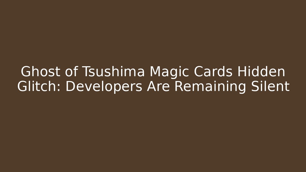 Ghost of Tsushima Magic Cards Hidden Glitch: Developers Are Remaining Silent