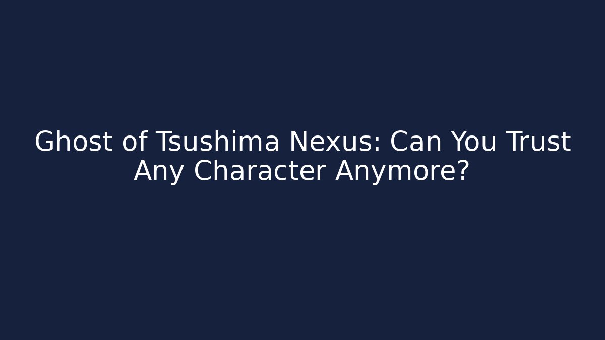 Ghost of Tsushima Nexus: Can You Trust Any Character Anymore?