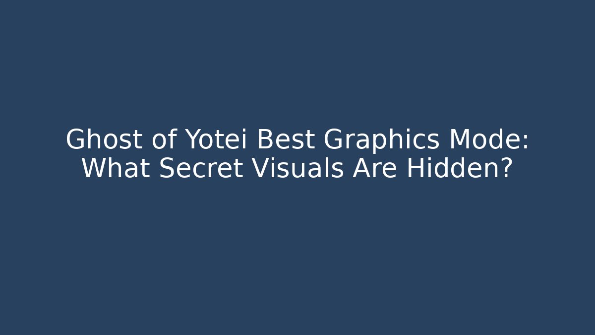 Ghost of Yotei Best Graphics Mode: What Secret Visuals Are Hidden?