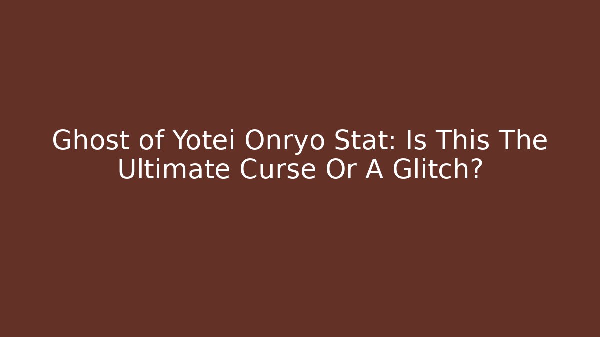 Ghost of Yotei Onryo Stat: Is This The Ultimate Curse Or A Glitch? - Método de Aprovação