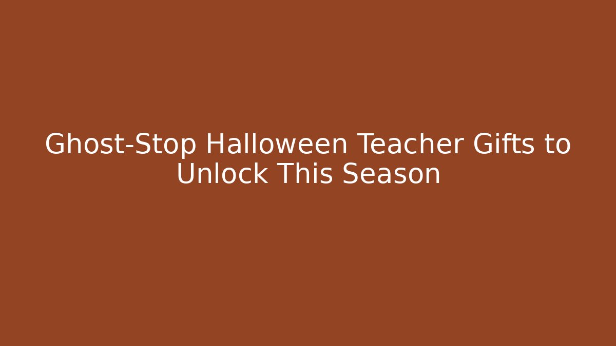 Ghost-Stop Halloween Teacher Gifts to Unlock This Season