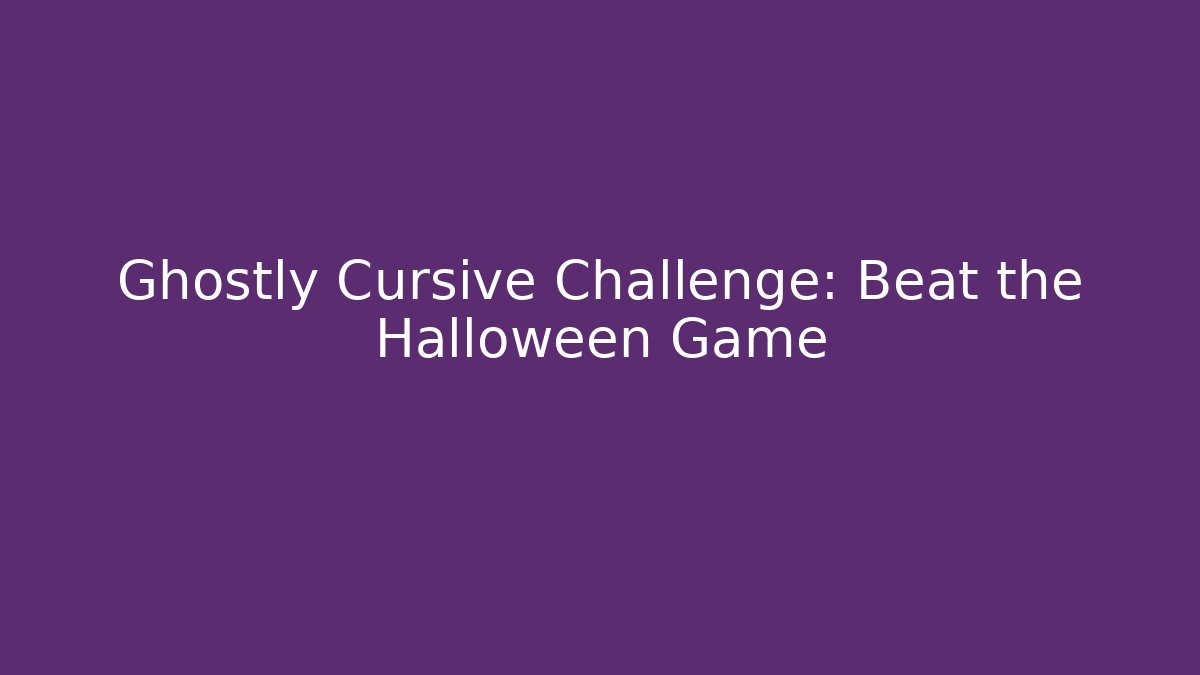 Ghostly Cursive Challenge: Beat the Halloween Game