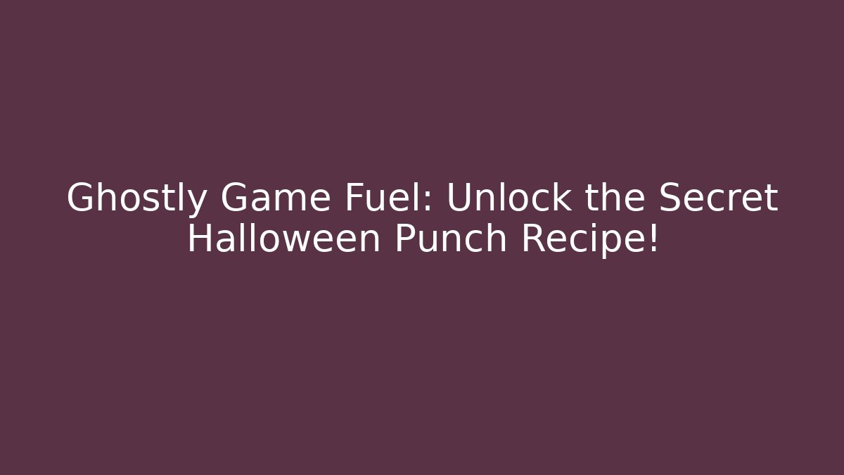 Ghostly Game Fuel: Unlock the Secret Halloween Punch Recipe!