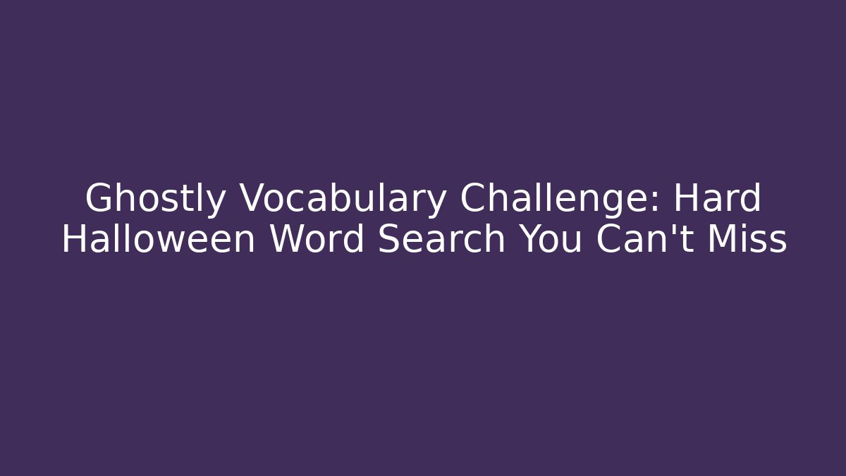 Ghostly Vocabulary Challenge: Hard Halloween Word Search You Can't Miss