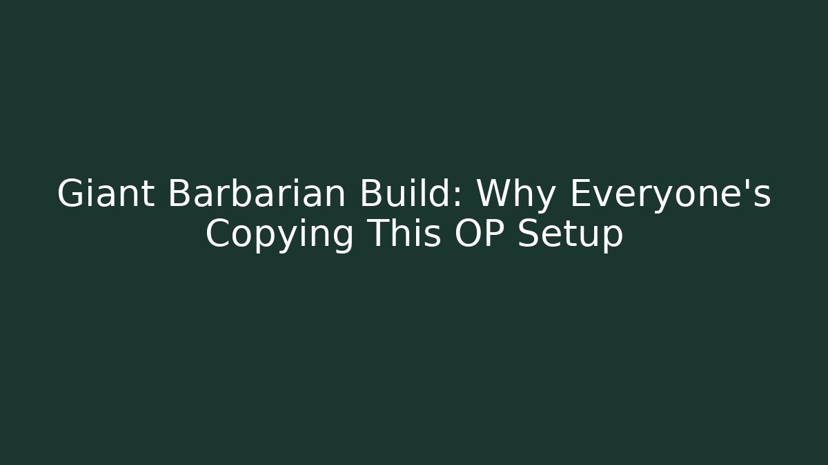 Giant Barbarian Build: Why Everyone’s Copying This OP Setup