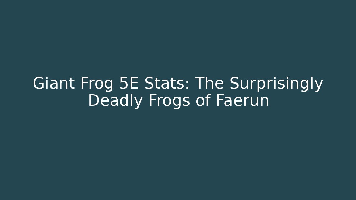 Giant Frog 5E Stats: The Surprisingly Deadly Frogs of Faerûn