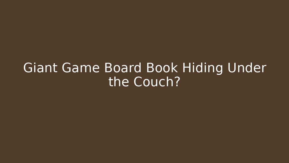 Giant Game Board Book Hiding Under the Couch? - Método de Aprovação