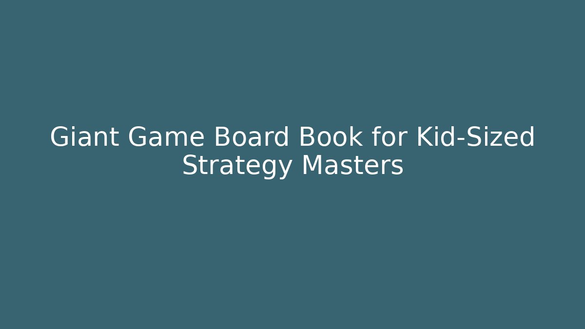 Giant Game Board Book for Kid-Sized Strategy Masters