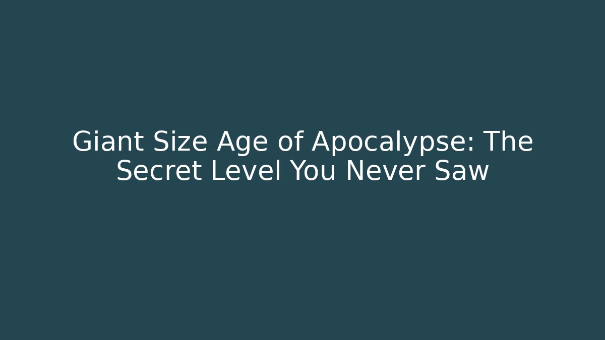 Giant Size Age of Apocalypse: The Secret Level You Never Saw