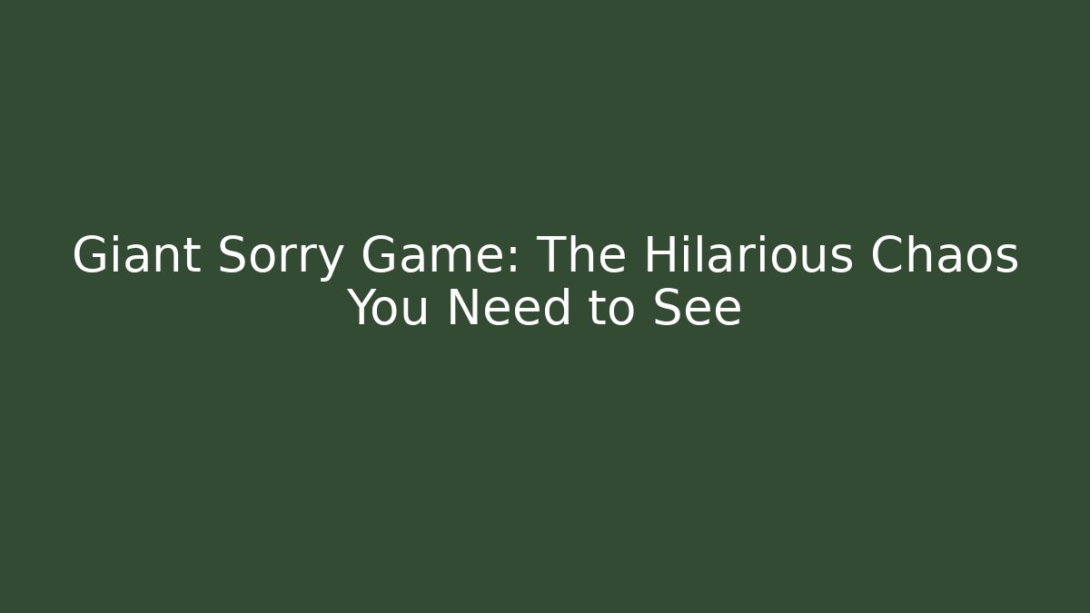 Giant Sorry Game: The Hilarious Chaos You Need to See